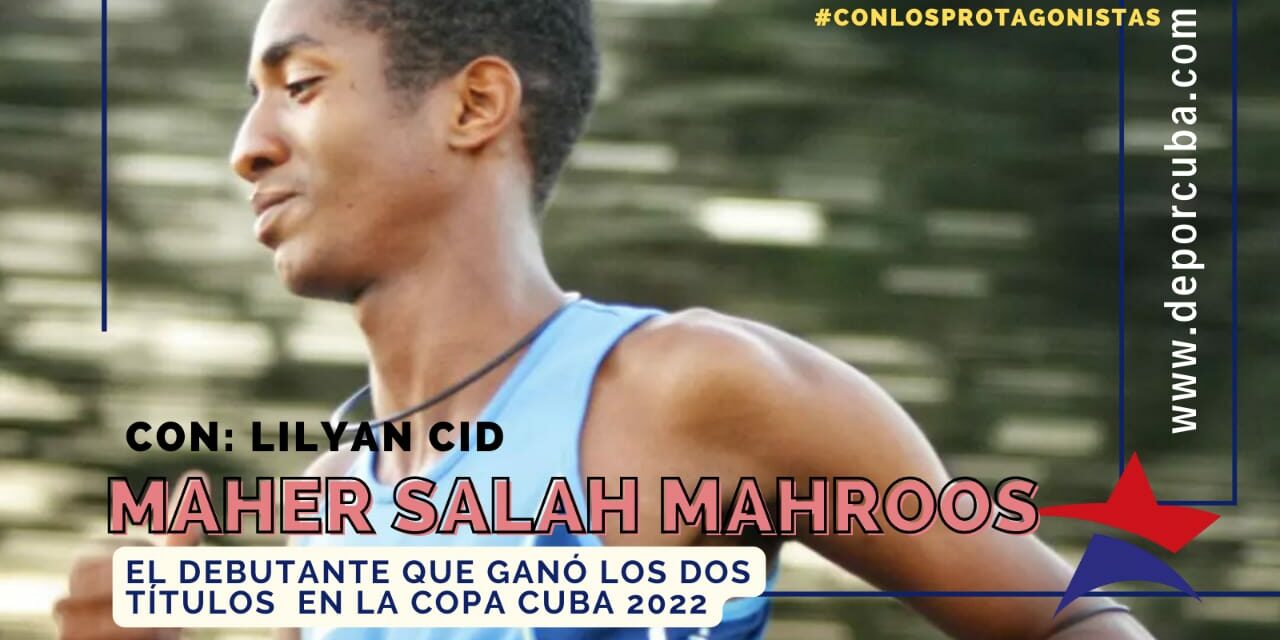 Maher Mahroos, el debutante que ganó dos títulos en la Copa Cuba 2022